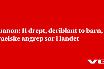 Libanon: 11 drept, deriblant to barn, i israelske angrep sør i landet