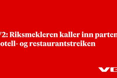 TV2: Riksmekleren kaller inn partene i hotell- og restaurantstreiken
