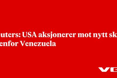 Reuters: USA aksjonerer mot nytt skip utenfor Venezuela