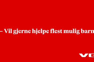 – Vil gjerne hjelpe flest mulig barn