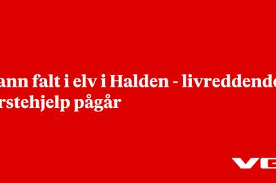 Mann falt i elv i Halden - livreddende førstehjelp pågår