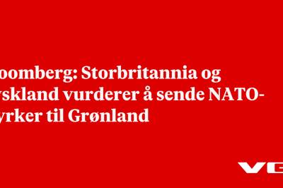 Bloomberg: Storbritannia og Tyskland vurderer å sende NATO-styrker til Grønland