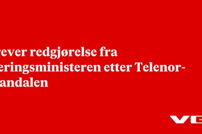 Krever redgjørelse fra næringsministeren etter Telenor-skandalen