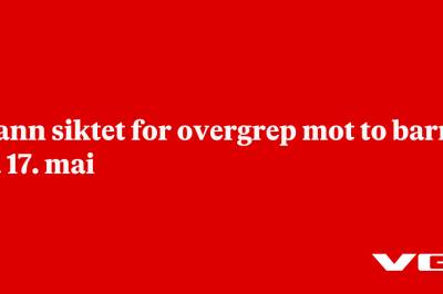 Mann siktet for overgrep mot to barn på 17. mai