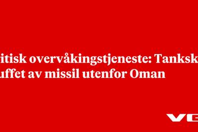 Britisk overvåkingstjeneste: Tankskip truffet av missil utenfor Oman
