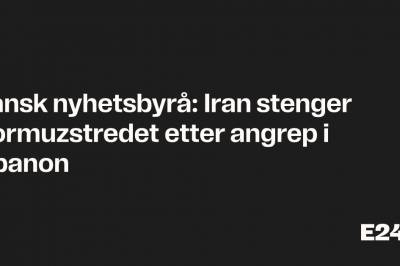 Iran stenger Hormuzstredet etter angrep på Libanon