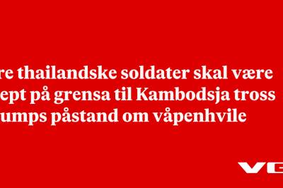 Fire thailandske soldater skal være drept på grensa til Kambodsja tross Trumps påstand om våpenhvile