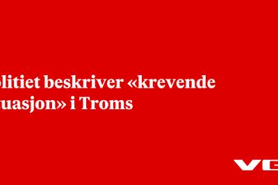 Politiet beskriver «krevende situasjon» i Troms