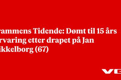 Drammens Tidende: Dømt til 15 års forvaring etter drapet på Jan Mikkelborg (67)