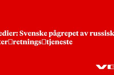 Medier: Svenske pågrepet av russisk etter­retnings­tjeneste