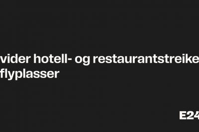 Utvider hotell- og restaurantstreiken til flyplasser