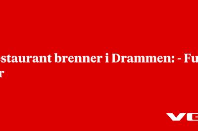 Restaurant brenner i Drammen: - Full fyr