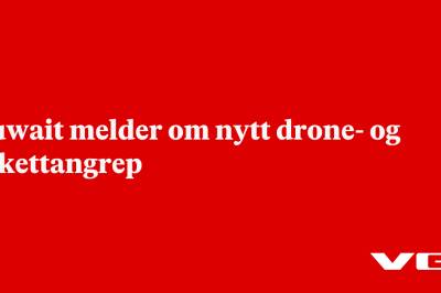 Kuwait melder om nytt drone- og rakettangrep