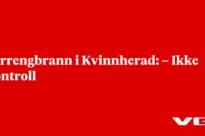 Terrengbrann i Kvinnherad: – Ikke kontroll