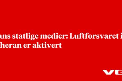 Irans statlige medier: Luftforsvaret i Teheran er aktivert