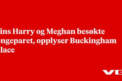 Prins Harry og Meghan besøkte kongeparet, opplyser Buckingham Palace