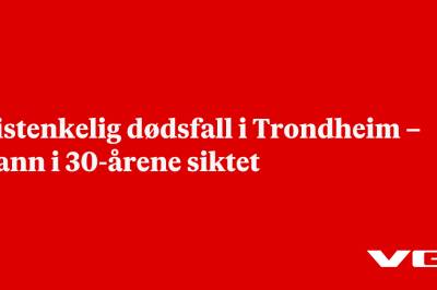 Mistenkelig dødsfall i Trondheim – mann i 30-årene siktet