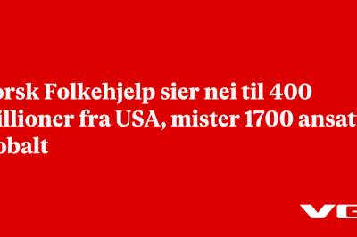 Norsk Folkehjelp sier nei til 400 millioner fra USA, mister 1700 ansatte globalt