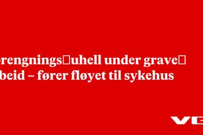 Sprengnings­uhell under grave­arbeid – fører fløyet til sykehus