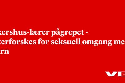 Akershus-lærer pågrepet - etterforskes for seksuell omgang med barn