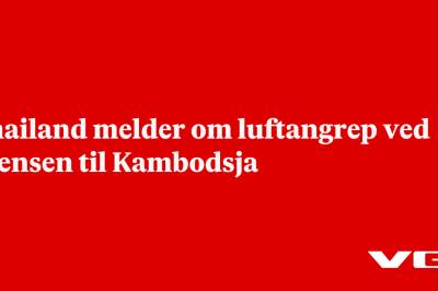 Thailand melder om luftangrep ved grensen til Kambodsja