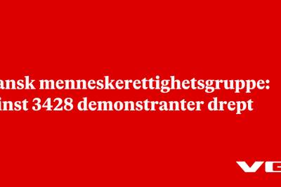 Iransk menneskerettighetsgruppe: Minst 3428 demonstranter drept