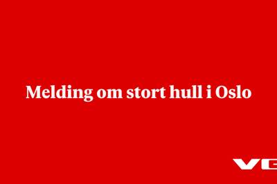Melding om stort hull i Oslo