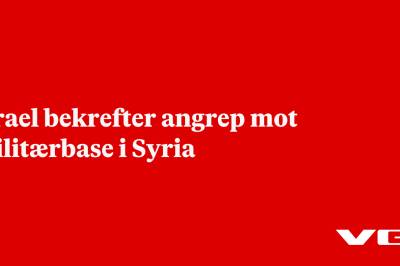 Israel bekrefter angrep mot militærbase i Syria