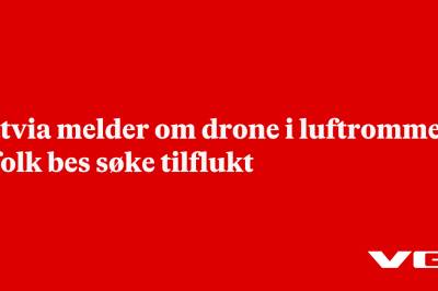 Latvia melder om drone i luftrommet – folk bes søke tilflukt
