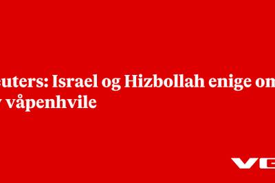 Reuters: Israel og Hizbollah enige om ny våpenhvile