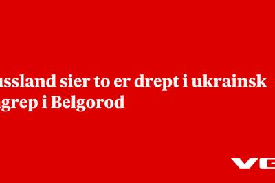 Russland sier to er drept i ukrainsk angrep i Belgorod