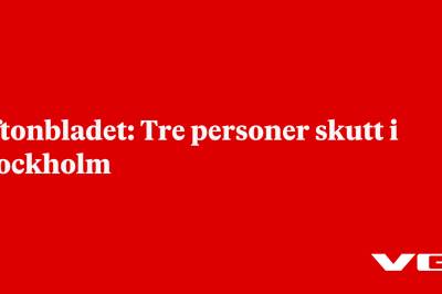 Aftonbladet: Tre personer skutt i Stockholm