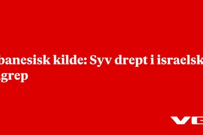 Libanesisk kilde: Syv drept i israelske angrep