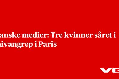 Franske medier: Tre kvinner såret i knivangrep i Paris