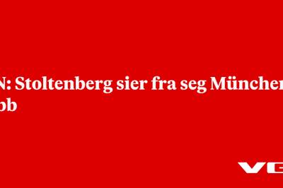 DN: Stoltenberg sier fra seg München-jobb