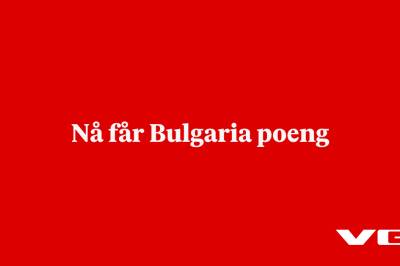 Nå får Bulgaria poeng