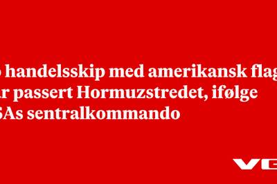 To handelsskip med amerikansk flagg har passert Hormuzstredet, ifølge USAs sentralkommando