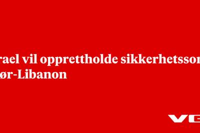 Israel vil opprettholde sikkerhetssone i Sør-Libanon