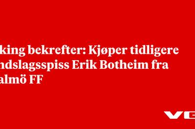Viking bekrefter: Kjøper tidligere landslagsspiss Erik Botheim fra Malmö FF