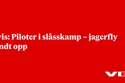 Avis: Piloter i slåsskamp – jagerfly sendt opp