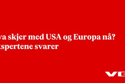 Hva skjer med USA og Europa nå? Ekspertene svarer