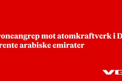 Droneangrep mot atomkraftverk i De forente arabiske emirater