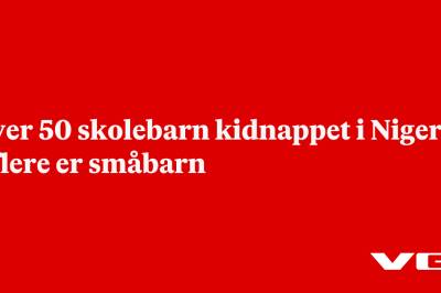 Over 50 skolebarn kidnappet i Nigeria – flere er småbarn