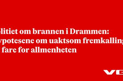Politiet om brannen i Drammen: Hypotesene om uaktsom fremkalling av fare for allmenheten