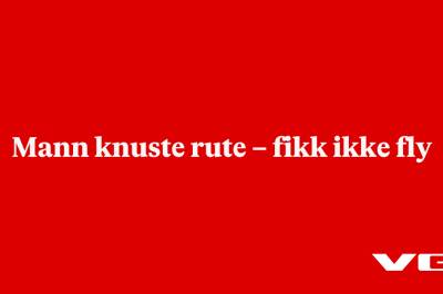 Mann knuste rute – fikk ikke fly