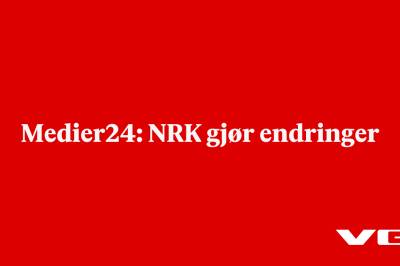 Medier24: NRK gjør endringer