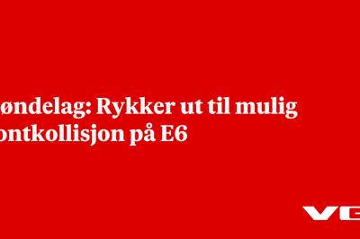 Trøndelag: Rykker ut til mulig frontkollisjon på E6