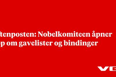 Aftenposten: Nobelkomiteen åpner opp om gavelister og bindinger