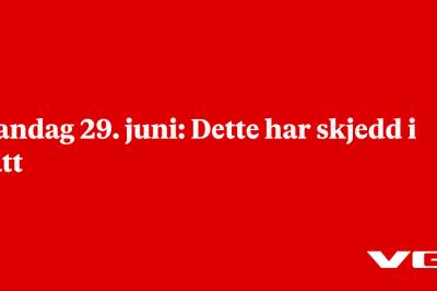 Mandag 29. juni: Dette har skjedd i natt 
