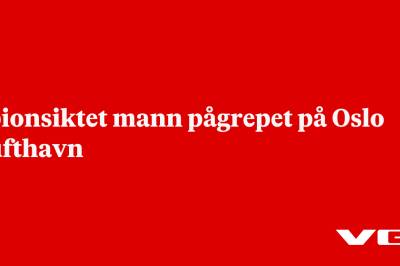 Spionsiktet mann pågrepet på Oslo Lufthavn